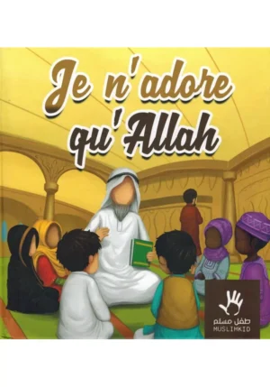 Je n'adore qu'Allah - couverture monde arabe - MuslimKid