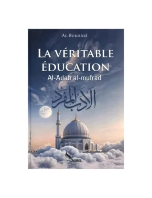 La véritable éducation (Al-adab al-mufrad) - al Bukhari - Sana